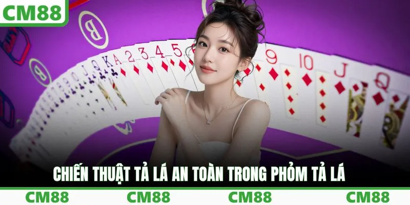 Chiến thuật tả lá an toàn trong Phỏm Tả Lá